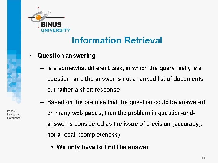 Information Retrieval • Question answering – Is a somewhat different task, in which the