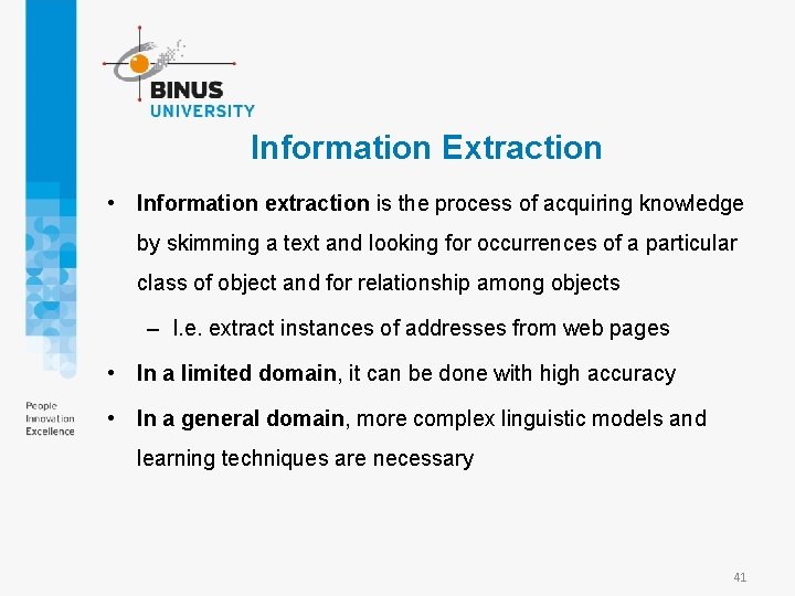 Information Extraction • Information extraction is the process of acquiring knowledge by skimming a