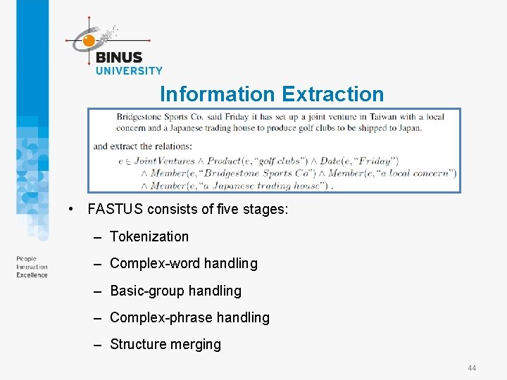 Information Extraction • FASTUS consists of five stages: – Tokenization – Complex-word handling –