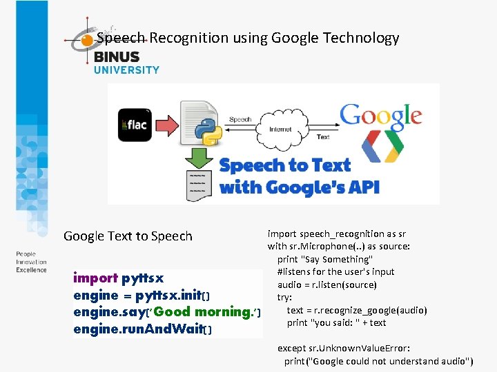 Speech Recognition using Google Technology Google Text to Speech import pyttsx engine = pyttsx.