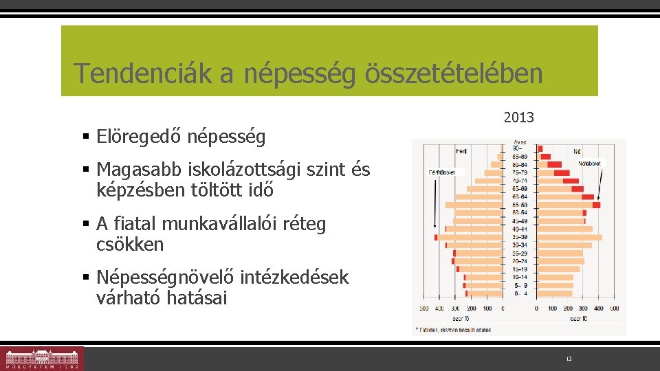 Tendenciák a népesség összetételében § Elöregedő népesség 2013 § Magasabb iskolázottsági szint és képzésben