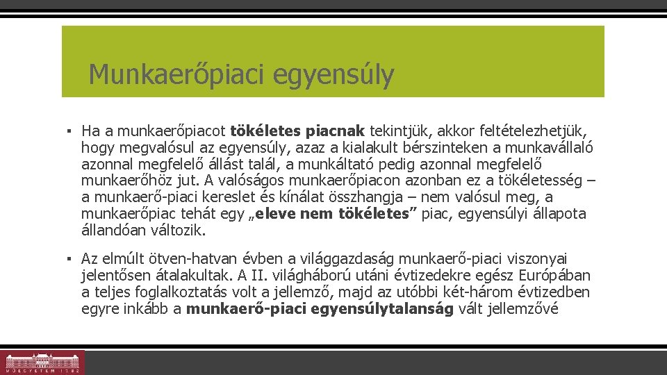 Munkaerőpiaci egyensúly ▪ Ha a munkaerőpiacot tökéletes piacnak tekintjük, akkor feltételezhetjük, hogy megvalósul az