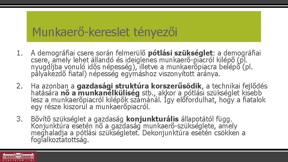 Munkaerő-kereslet tényezői 1. A demográfiai csere során felmerülő pótlási szükséglet: a demográfiai csere, amely