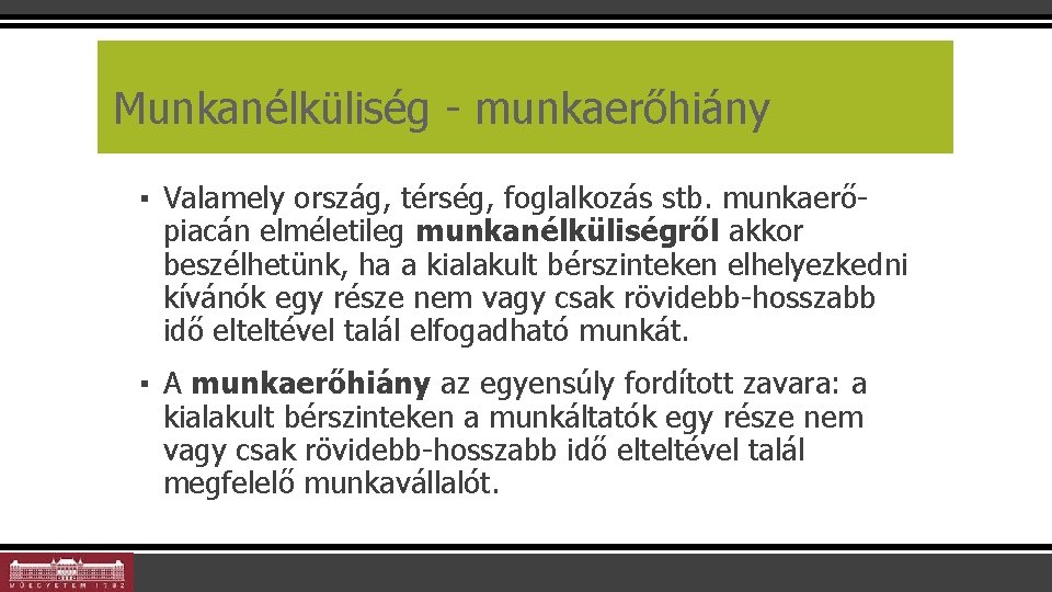 Munkanélküliség - munkaerőhiány ▪ Valamely ország, térség, foglalkozás stb. munkaerőpiacán elméletileg munkanélküliségről akkor beszélhetünk,