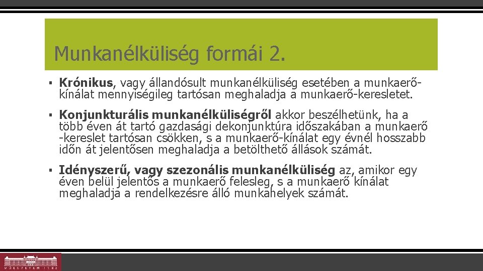 Munkanélküliség formái 2. ▪ Krónikus, vagy állandósult munkanélküliség esetében a munkaerőkínálat mennyiségileg tartósan meghaladja