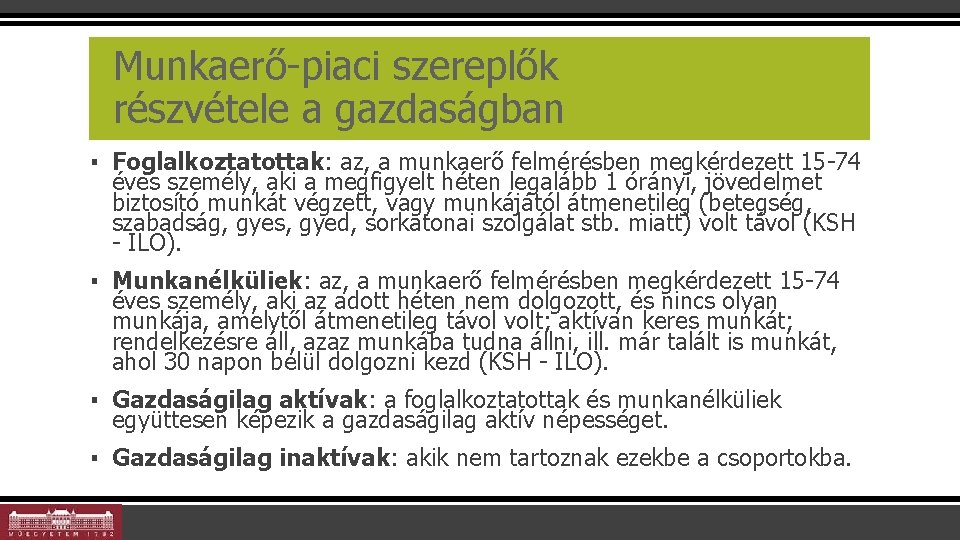 Munkaerő-piaci szereplők részvétele a gazdaságban ▪ Foglalkoztatottak: az, a munkaerő felmérésben megkérdezett 15 -74