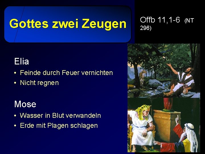 Gottes zwei Zeugen Elia • Feinde durch Feuer vernichten • Nicht regnen Mose •