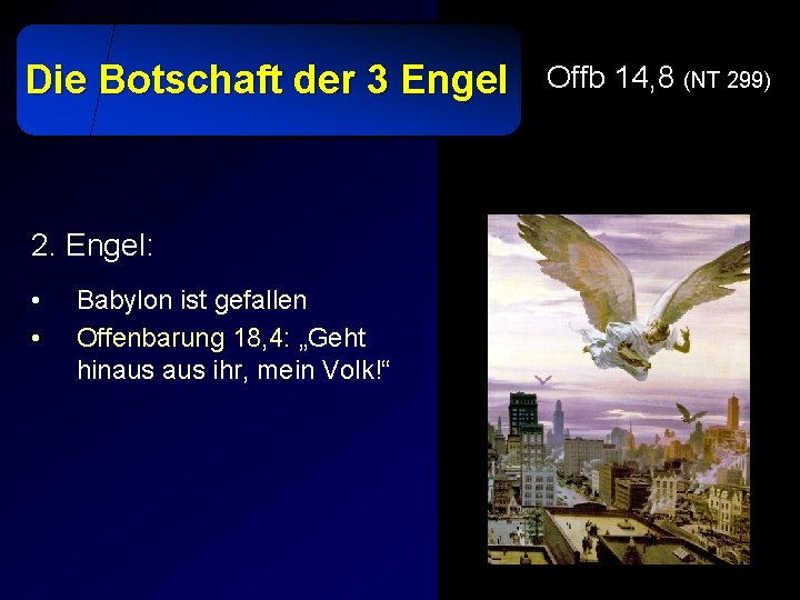 Die Botschaft der 3 Engel 2. Engel: • • Babylon ist gefallen Offenbarung 18,