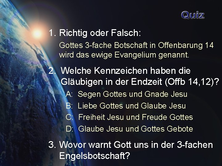 1. Richtig oder Falsch: Gottes 3 -fache Botschaft in Offenbarung 14 wird das ewige