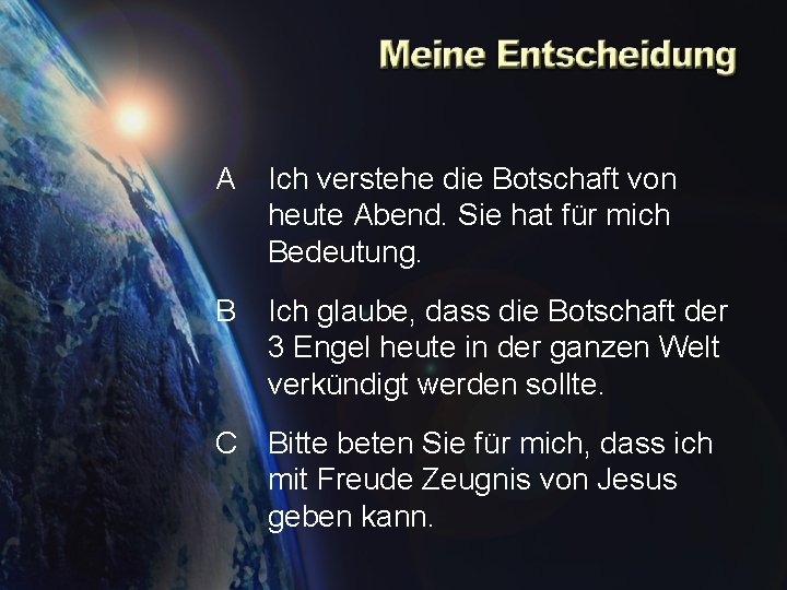 A Ich verstehe die Botschaft von heute Abend. Sie hat für mich Bedeutung. B