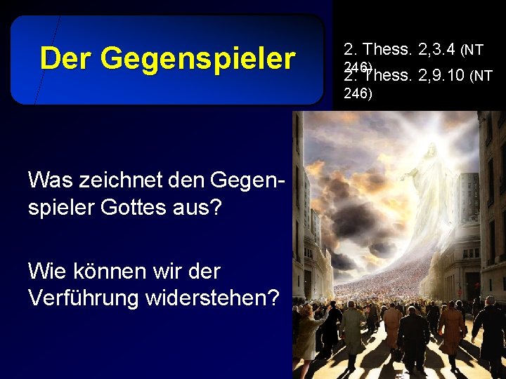 Der Gegenspieler 2. Thess. 2, 3. 4 (NT 246) 2. Thess. 2, 9. 10