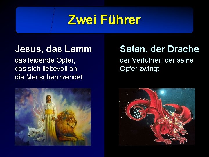 Zwei Führer Jesus, das Lamm Satan, der Drache das leidende Opfer, das sich liebevoll