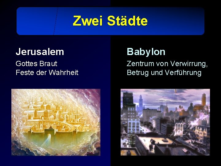 Zwei Städte Jerusalem Babylon Gottes Braut Feste der Wahrheit Zentrum von Verwirrung, Betrug und