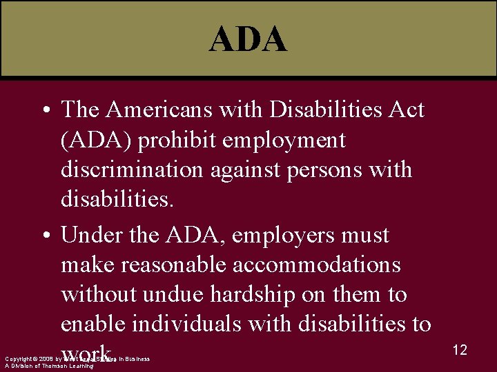 ADA • The Americans with Disabilities Act (ADA) prohibit employment discrimination against persons with