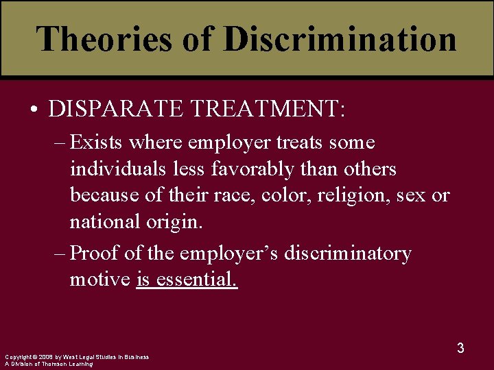 Theories of Discrimination • DISPARATE TREATMENT: – Exists where employer treats some individuals less