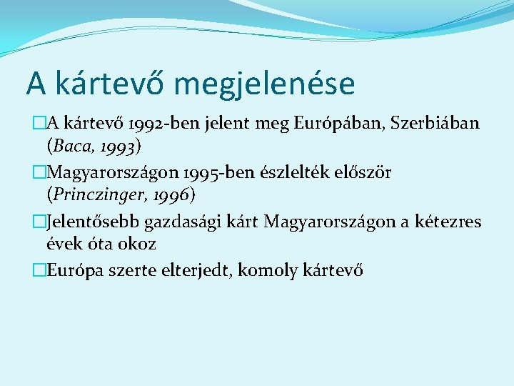 A kártevő megjelenése �A kártevő 1992 -ben jelent meg Európában, Szerbiában (Baca, 1993) �Magyarországon