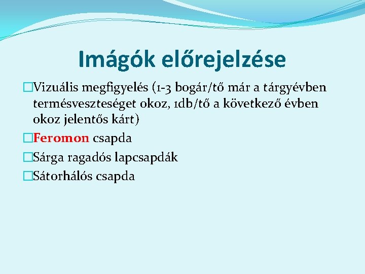 Imágók előrejelzése �Vizuális megfigyelés (1 -3 bogár/tő már a tárgyévben termésveszteséget okoz, 1 db/tő