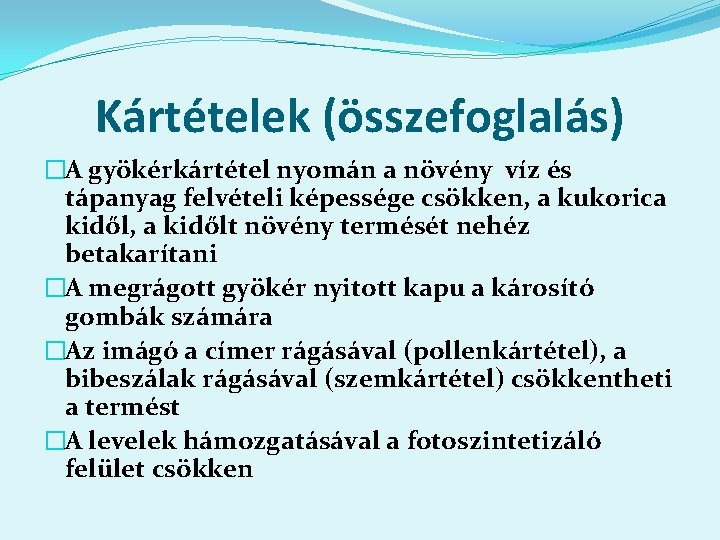 Kártételek (összefoglalás) �A gyökérkártétel nyomán a növény víz és tápanyag felvételi képessége csökken, a