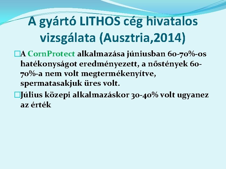 A gyártó LITHOS cég hivatalos vizsgálata (Ausztria, 2014) �A Corn. Protect alkalmazása júniusban 60