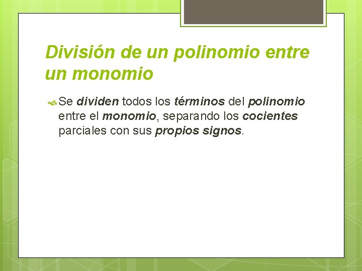 División de un polinomio entre un monomio Se dividen todos los términos del polinomio