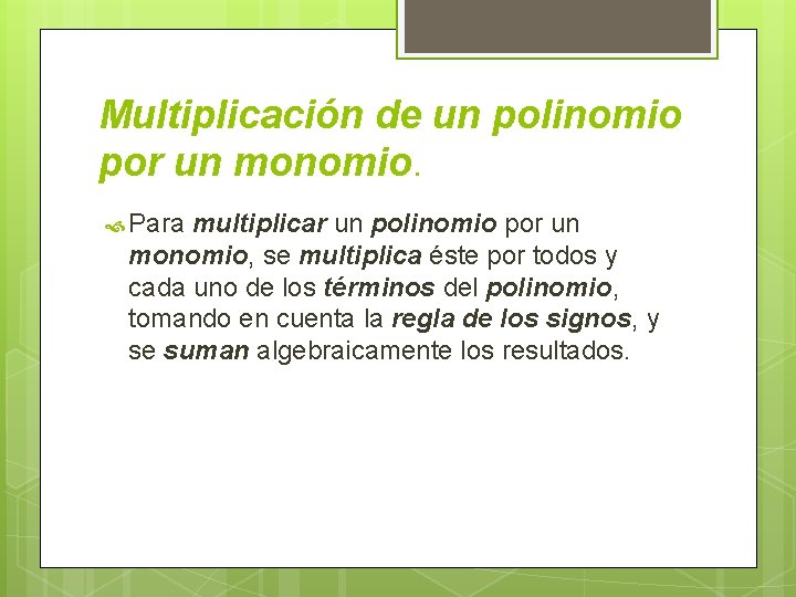 Multiplicación de un polinomio por un monomio. Para multiplicar un polinomio por un monomio,