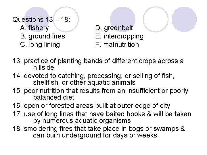 Questions 13 – 18: A. fishery B. ground fires C. long lining D. greenbelt