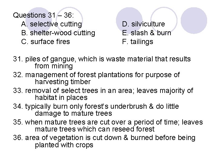 Questions 31 – 36: A. selective cutting B. shelter-wood cutting C. surface fires D.