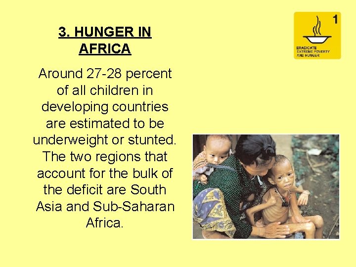 3. HUNGER IN AFRICA Around 27 -28 percent of all children in developing countries