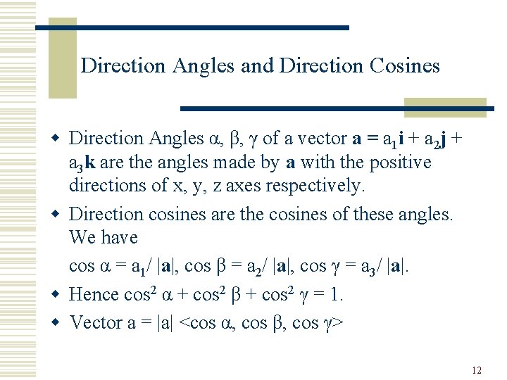 Direction Angles and Direction Cosines w Direction Angles α, β, γ of a vector
