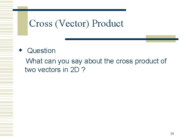 Cross (Vector) Product w Question What can you say about the cross product of