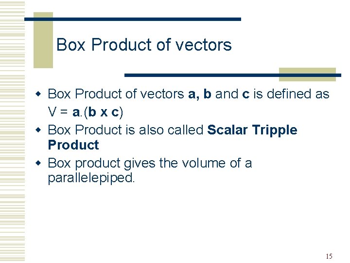 Box Product of vectors w Box Product of vectors a, b and c is