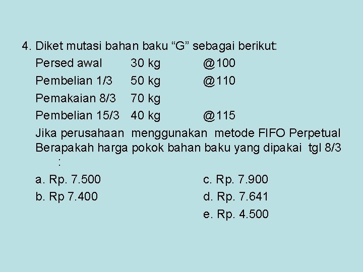 4. Diket mutasi bahan baku “G” sebagai berikut: Persed awal 30 kg @100 Pembelian