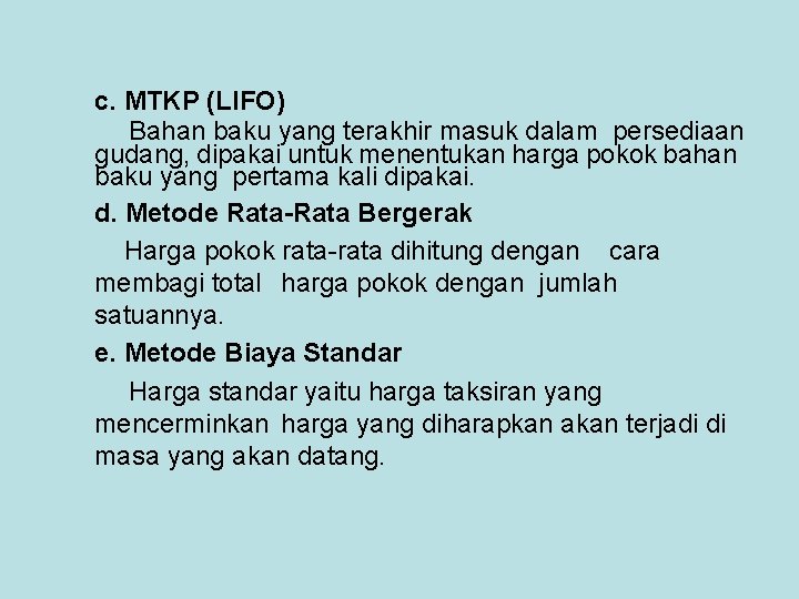 c. MTKP (LIFO) Bahan baku yang terakhir masuk dalam persediaan gudang, dipakai untuk menentukan