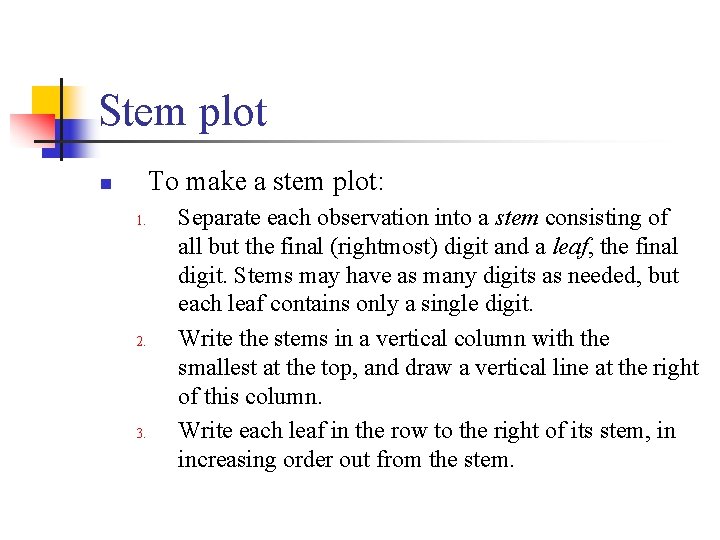 Stem plot To make a stem plot: n 1. 2. 3. Separate each observation