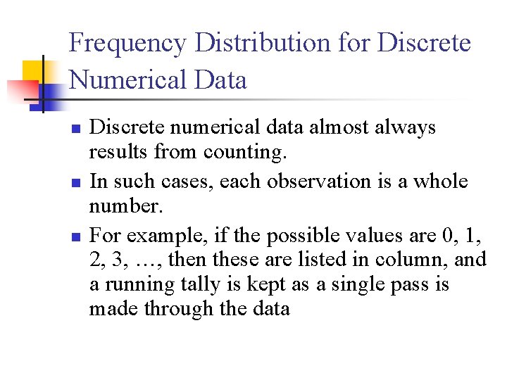 Frequency Distribution for Discrete Numerical Data n n n Discrete numerical data almost always