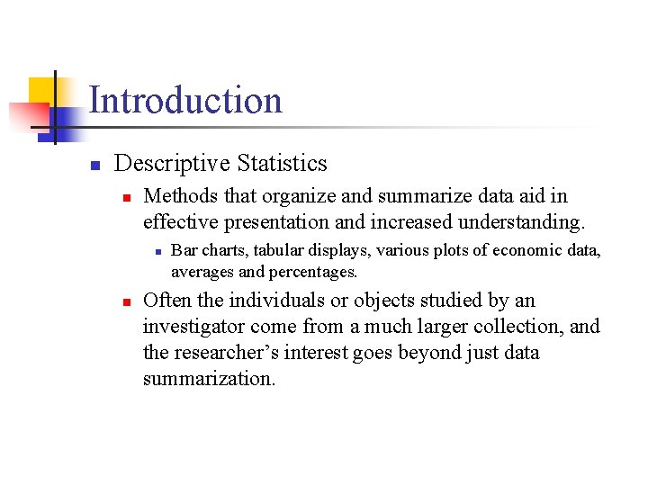 Introduction n Descriptive Statistics n Methods that organize and summarize data aid in effective