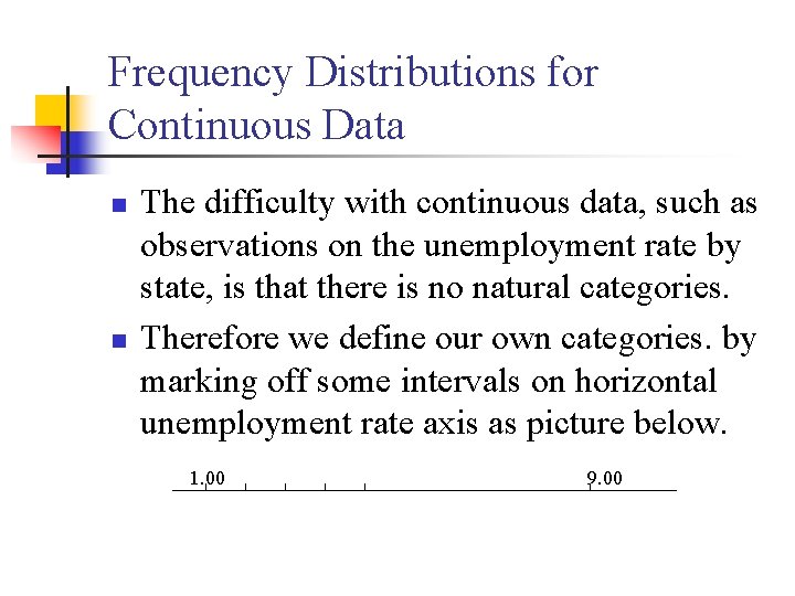 Frequency Distributions for Continuous Data n n The difficulty with continuous data, such as