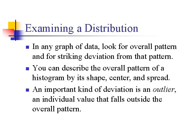 Examining a Distribution n In any graph of data, look for overall pattern and