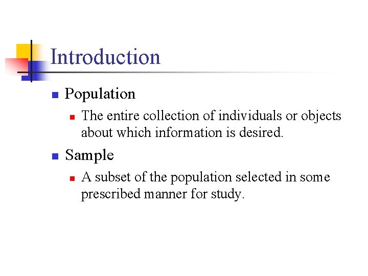 Introduction n Population n n The entire collection of individuals or objects about which