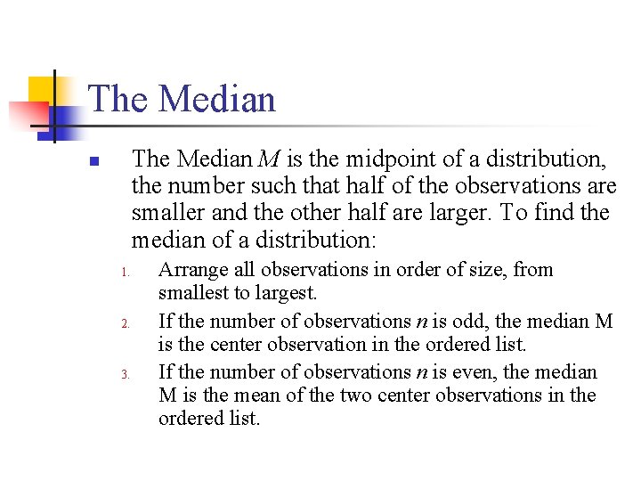 The Median M is the midpoint of a distribution, the number such that half