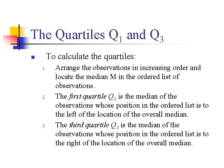 The Quartiles Q 1 and Q 3 To calculate the quartiles: n 1. 2.