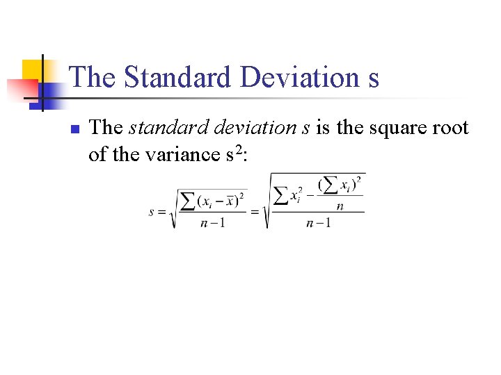 The Standard Deviation s n The standard deviation s is the square root of