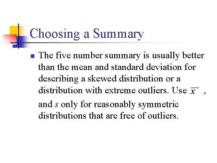 Choosing a Summary n The five number summary is usually better than the mean