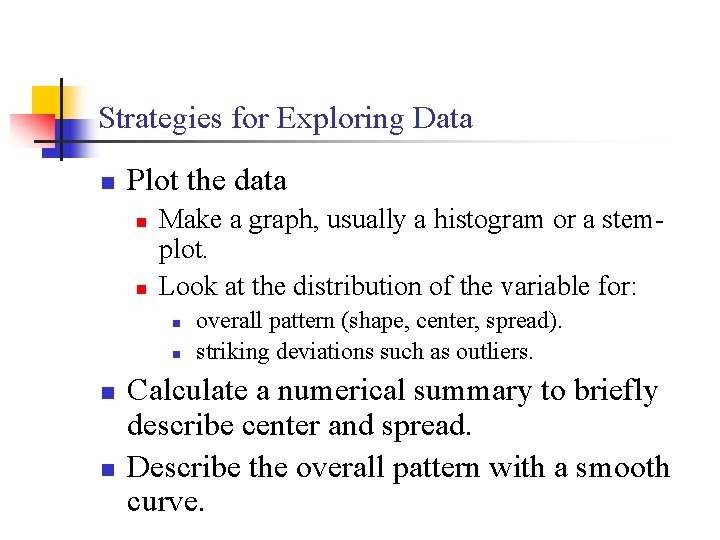 Strategies for Exploring Data n Plot the data n n Make a graph, usually