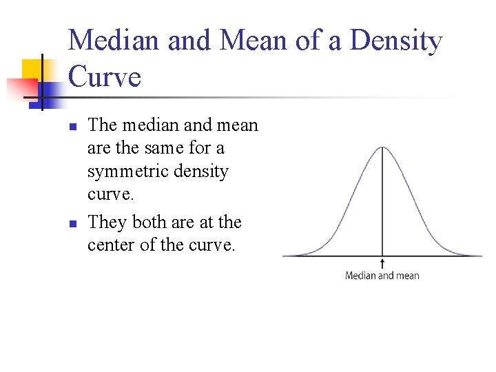 Median and Mean of a Density Curve n n The median and mean are