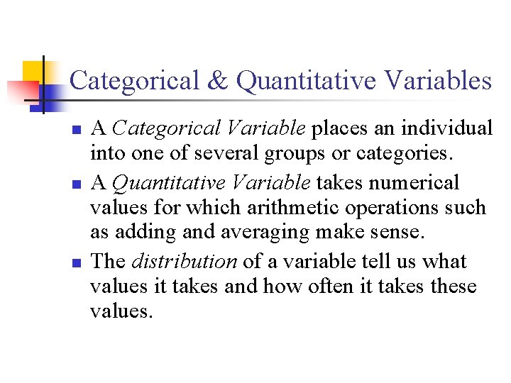 Categorical & Quantitative Variables n n n A Categorical Variable places an individual into