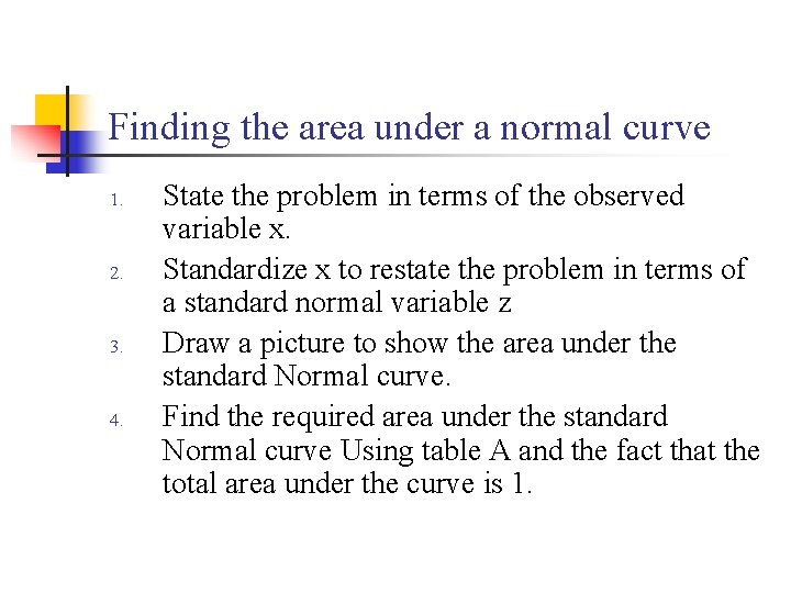 Finding the area under a normal curve 1. 2. 3. 4. State the problem