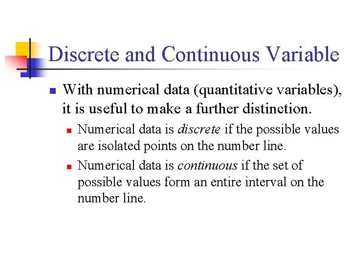 Discrete and Continuous Variable n With numerical data (quantitative variables), it is useful to