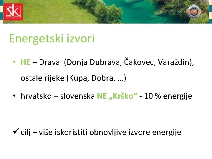 Energetski izvori • HE – Drava (Donja Dubrava, Čakovec, Varaždin), ostale rijeke (Kupa, Dobra,