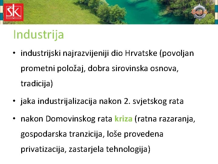 Industrija • industrijski najrazvijeniji dio Hrvatske (povoljan prometni položaj, dobra sirovinska osnova, tradicija) •